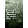 Managing the Product Quality of Vegetable Crops under Abiotic Stress