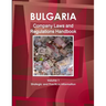 Bulgaria Company Laws and Regulations Handbook Volume 1 Strategic Information and Regulations