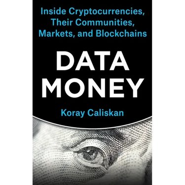Data Money: Inside Cryptocurrencies, Their Communities, Markets, and Blockchains