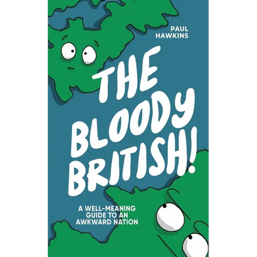 The Bloody British: A Well-Meaning Guide to an Awkward Nation