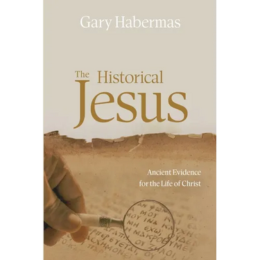 The Historical Jesus: Ancient Evidence for the Life of Christ