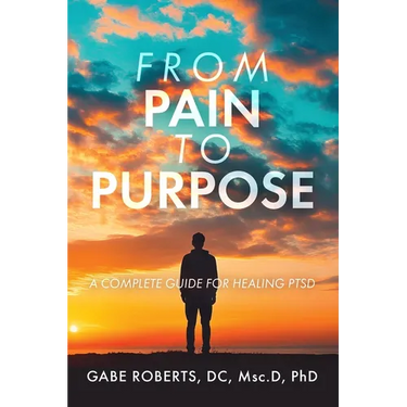 From Pain to Purpose: A Complete Guide for Healing PTSD