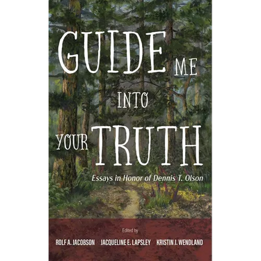 Guide Me Into Your Truth: Essays in Honor of Dennis T. Olson