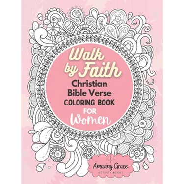 Walk by Faith Christian Bible Verse Coloring Book For Women: 40 Custom Color Pages for Adults To Be Encouraged, Strengthen Faith, & Walk With God Thro