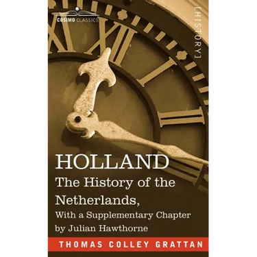 Holland: The History of the Netherlands, with a Supplementary Chapter by Julian Hawthorne