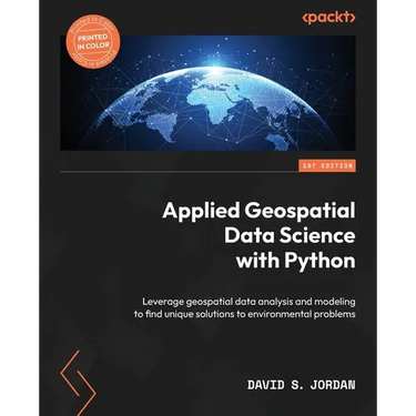 Applied Geospatial Data Science with Python: Leverage geospatial data analysis and modeling to find unique solutions to environmental problems