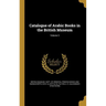 Catalogue of Arabic Books in the British Museum; Volume 3
