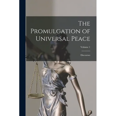 The Promulgation of Universal Peace: Discourses; Volume 1