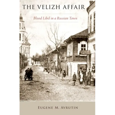 The Velizh Affair: Blood Libel in a Russian Town
