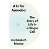 A is for Amoeba: The Story of Life in a Single Cell