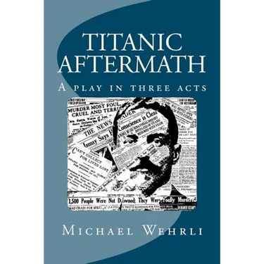 Titanic Aftermath - A Play in Three Acts