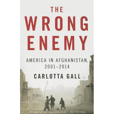 The Wrong Enemy: America in Afghanistan, 2001-2014