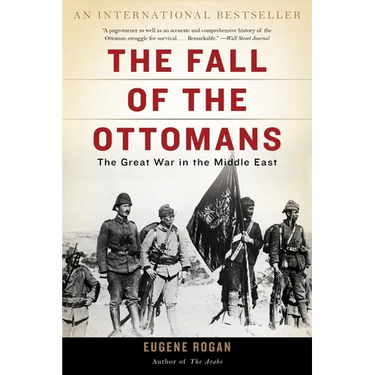 The Fall of the Ottomans: The Great War in the Middle East