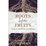 Roots Before Fruits: An Innovative Bible Study for the New Child of God