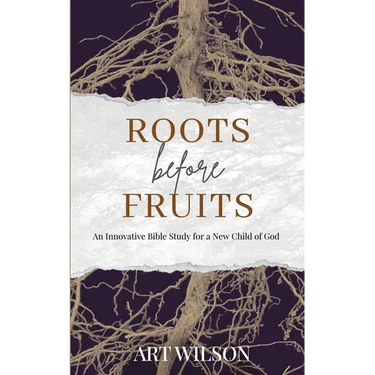 Roots Before Fruits: An Innovative Bible Study for the New Child of God