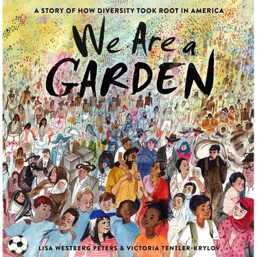 We Are a Garden: A Story of How Diversity Took Root in America