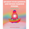 Awaken Your Goddess and Divine Feminine Powers Workbook