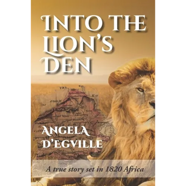 Into the Lion's Den: A True Story set in 1820 Africa
