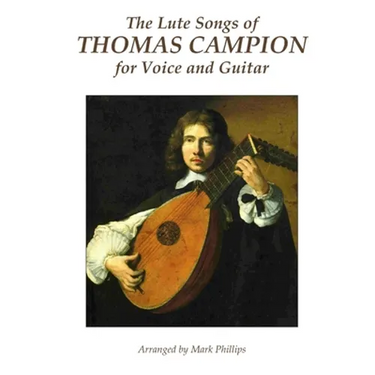 The Lute Songs of Thomas Campion for Voice and Guitar