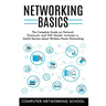 Networking Basics: The Complete Guide on Internet Protocols and OSI Model. Includes a Useful Section about Wireless Home Networking.