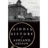 Hidden History of Ashland, Oregon
