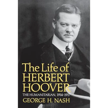 The Life of Herbert Hoover: The Humanitarian, 1914-1917