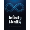 Infinity Wealth: Do you want to get rich? Learn from rich people!