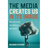 The Media Creates Us in Its Image and Other Essays on Technology and Culture