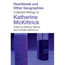Heartbreak and Other Geographies: Collected Writings of Katherine McKittrick