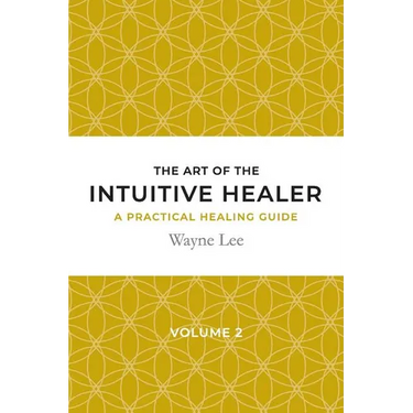 The art of the intuitive healer. Volume 2: a practical healing guide