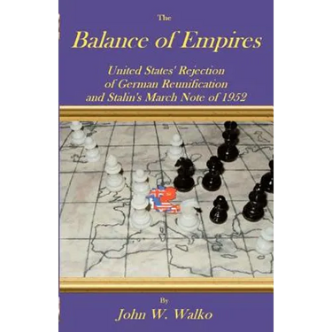 The Balance of Empires: United States' Rejection of German Reunification and Stalin's March Note of 1952