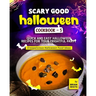 Scary Good Halloween Cookbook - 5: Quick and Easy Halloween Recipes for Your Frightful Party