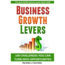 Business Growth Levers: 100 Challenges You Can Turn Into Opportunities