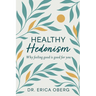 Healthy Hedonism: Why feeling good Is good for you!