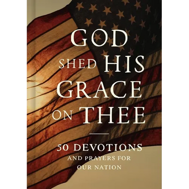 God Shed His Grace on Thee: 50 Devotions and Prayers for Our Nation