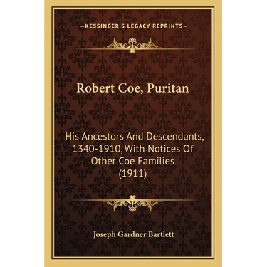 Robert Coe, Puritan: His Ancestors And Descendants, 1340-1910, With Notices Of Other Coe Families (1911)