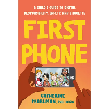 First Phone: A Child's Guide to Digital Responsibility, Safety, and Etiquette
