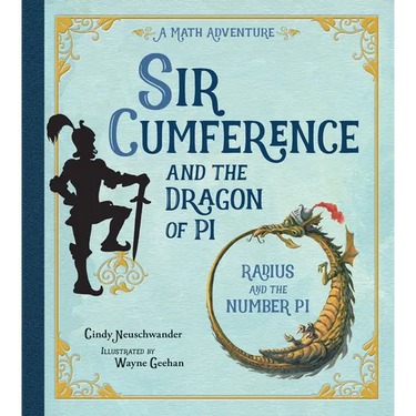 Sir Cumference and the Dragon of Pi