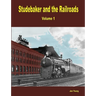 Studebaker and the Railroads - Volume 1