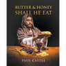 Butter and Honey, Shall He Eat