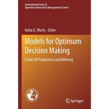 Models for Optimum Decision Making: Crude Oil Production and Refining