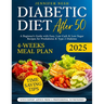 Diabetic Diet After 50: A Beginner's Guide with 1800+ Days of Easy, Low-Carb & Low-Sugar Recipes for Prediabetes & Type 2 Diabetes with 4-Weeks Meal P
