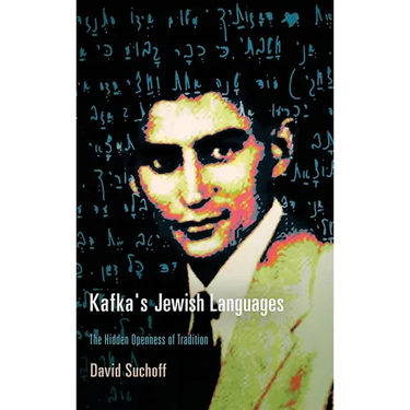 Kafka's Jewish Languages: The Hidden Openness of Tradition