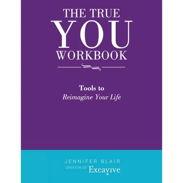 The True You Workbook: Tools to Reimagine Your Life
