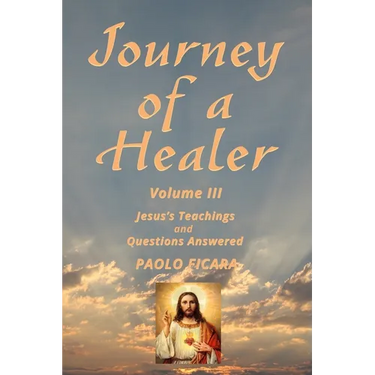 Journey of a Healer Volume III: Jesus' Teachings & Questions Answered
