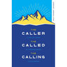 The Caller, the Called, the Calling: A 100-Day Guide to Understanding Your Purpose