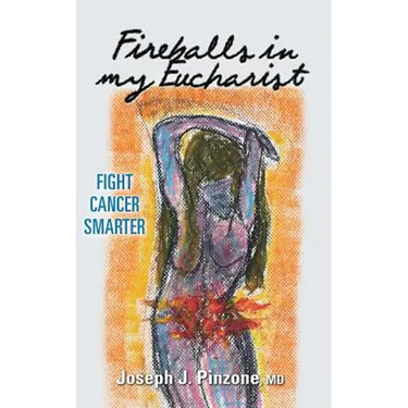 Fireballs in my Eucharist: Fight Cancer Smarter