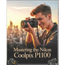 Mastering the Nikon Coolpix P1100: A Beginner-to-Advanced User Guide to Setup, Autofocus, Shooting Modes, and Essential Settings with Real-World Tips,
