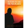 Return to the Sunlight: A Story of Hope, Resilience, and Redemption