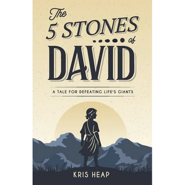 The 5 Stones of David: A Tale for Defeating Life's Giants